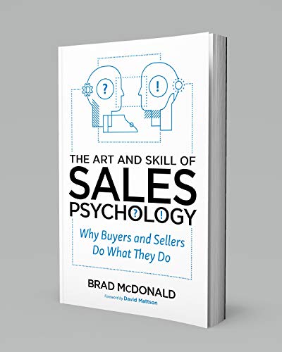 The Art and Skill of Sales Psychology: Why Buyers and Sellers Do What They Do