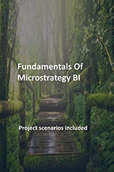 Fundamentals Of Microstrategy BI : Project scenarios included