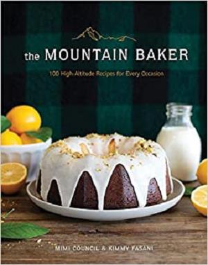 The Mountain Baker: 100 High Altitude Recipes for Every Occasion