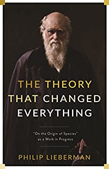 The Theory That Changed Everything: "On the Origin of Species" as a Work in Progress