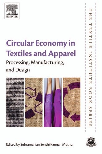 Circular Economy in Textiles and Apparel: Processing, Manufacturing, and Design (The Textile Institute Book Series)