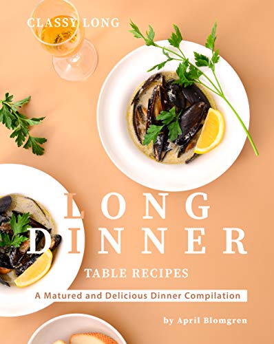 Classy Long Dinner Table Recipes: A Matured and Delicious Dinner Compilation