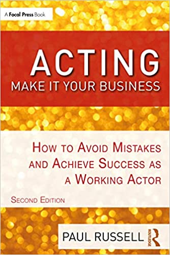 Acting: Make It Your Business: How to Avoid Mistakes and Achieve Success as a Working Actor, 2nd Edition