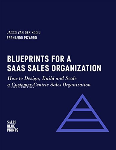 Blueprints for a SaaS Sales Organization: How to Design, Build and Scale a Customer Centric Sales Organization