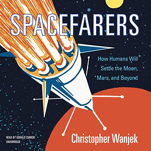 Spacefarers: How Humans Will Settle the Moon, Mars, and Beyond [Audiobook]