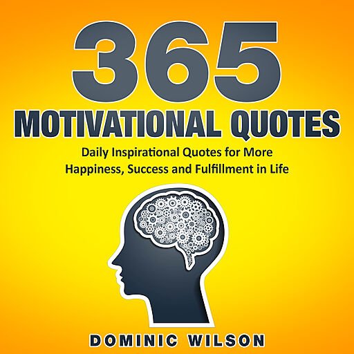 365 Motivational Quotes: Daily Inspirational Quotes to Have More Happiness, Success and Fulfillment in Life (Audiobook)
