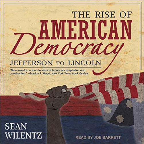 The Rise of American Democracy: Jefferson to Lincoln [Audiobook]