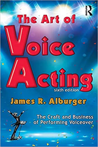 The Art of Voice Acting: The Craft and Business of Performing for Voiceover Ed 6