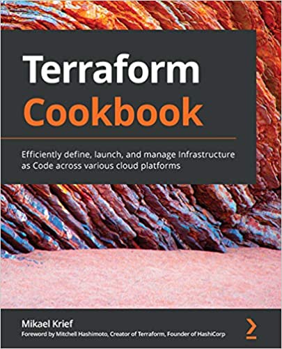 Terraform Cookbook: Efficiently define, launch, and manage Infrastructure as Code across various cloud platforms