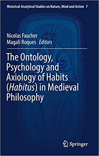 The Ontology, Psychology and Axiology of Habits (Habitus) in Medieval Philosophy (Historical Analytical Studies on Natur