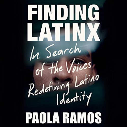 Finding Latinx: In Search of the Voices Redefining Latino Identity [Audiobook]