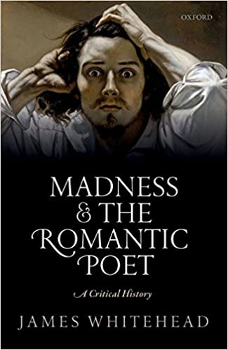 Madness and the Romantic Poet: A Critical History