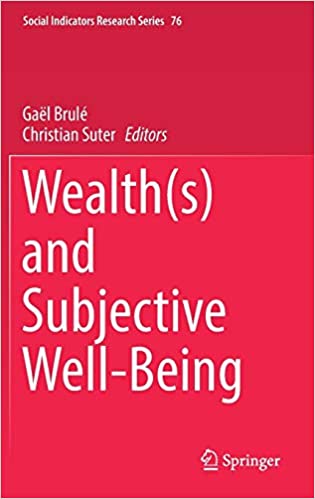 Wealth(s) and Subjective Well Being (Social Indicators Research Series