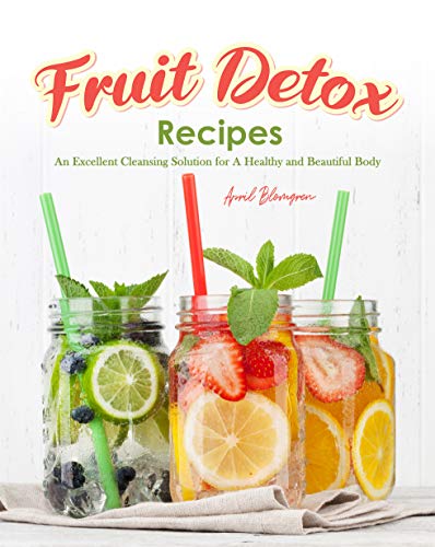 Fruit Detox Recipes: An Excellent Cleansing Solution for A Healthy and Beautiful Body