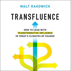 Transfluence: How to Lead with Transformative Influence in Today's Climates of Change [Auidobook]