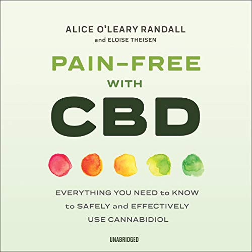 Pain Free with CBD: Everything You Need to Know to Safely and Effectively Use Cannabidiol [Audiobook]