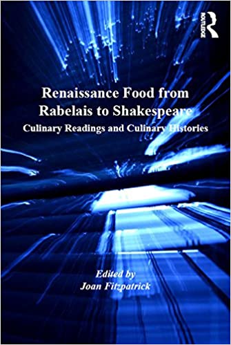 Renaissance Food from Rabelais to Shakespeare: Culinary Readings and Culinary Histories