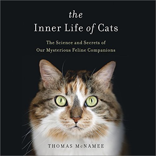 The Inner Life of Cats: The Science and Secrets of Our Mysterious Feline Companions [Audiobook]