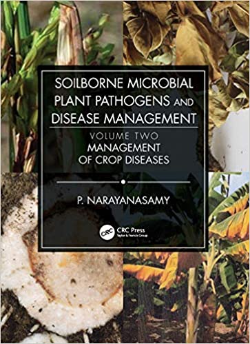 Soilborne Microbial Plant Pathogens and Disease Management, Volume Two: Management of Crop Diseases