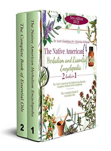 The Native American Herbalism and Essential Oils Encyclopedia: 2 Books in 1: Complete Medical Herbs Handbook The Native American Herbalism and Essential Oils Encyclopedia: 2 Books in 1: Complete Medical Herbs Handbook