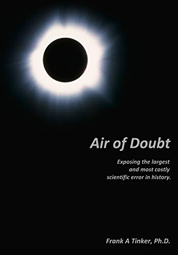 Air of Doubt: Exposing the largest and most costly scientific error in history