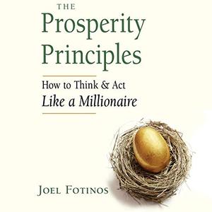 The Prosperity Principles: How to Think and Act like a Millionaire [Audiobook]