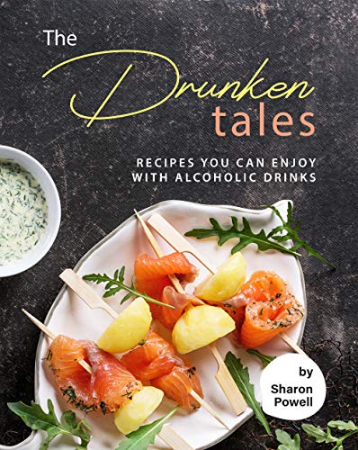 The Drunken Tales: Recipes You Can Enjoy with Alcoholic Drinks