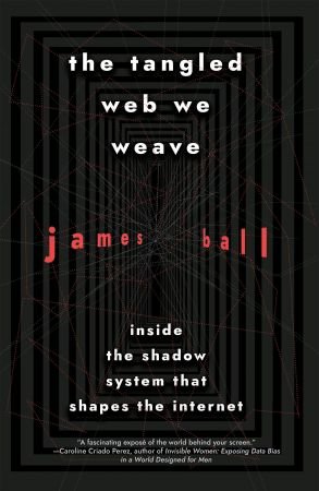 The Tangled Web We Weave: Inside The Shadow System That Shapes the Internet