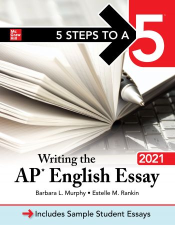 5 Steps to a 5: Writing the AP English Essay 2021 (5 Steps to a 5)