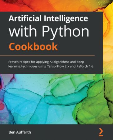 Artificial Intelligence with Python Cookbook: Proven recipes for applying AI algorithms and deep learning techniques
