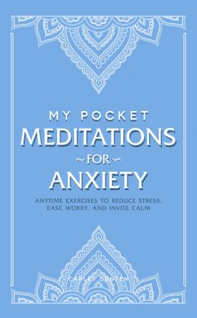 My Pocket Meditations for Anxiety: Anytime Exercises to Reduce Stress, Ease Worry, and Invite Calm (My Pocket)