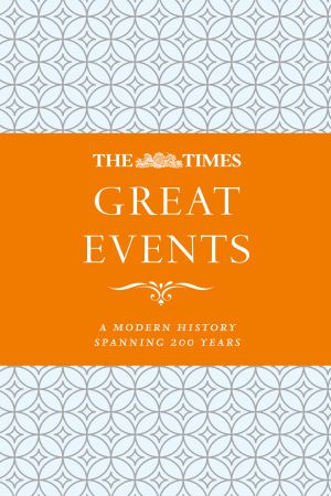The Times Great Events: A Modern History through 200 years of The Times Newspaper