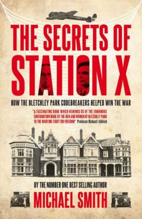 The Secrets of Station X: How the Bletchley Park codebreakers helped win the war