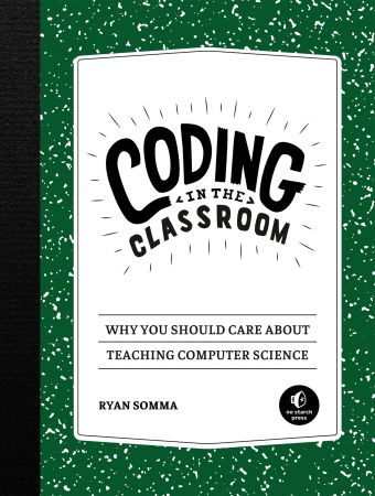 Coding in the Classroom: Why You Should Care About Teaching Computer Science (True EPUB)