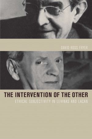 Intervention of the Other: Ethical Subjectivity in Levinas and Lacan