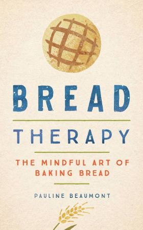 Bread Therapy: The Mindful Art of Baking Bread