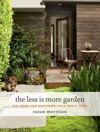 The Less Is More Garden: Big Ideas for Designing Your Small Yard (AZW3)