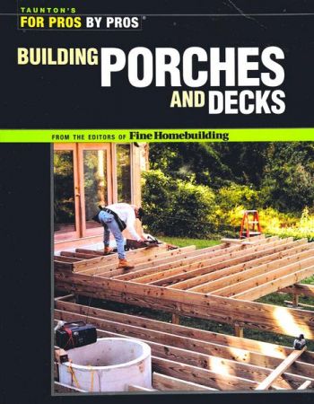 Building Porches and Decks (For Pros by Pros)