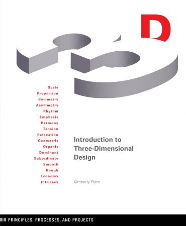 Introduction to Three Dimensional Design: Principles, Processes, and Projects