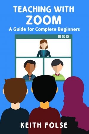 Teaching with Zoom: A Guide for Complete Beginners