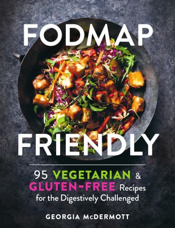FODMAP Friendly: 95 Vegetarian and Gluten Free Recipes for the Digestively Challenged (True PDF)