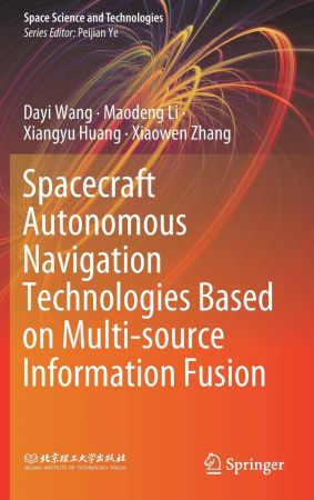 Spacecraft Autonomous Navigation Technologies Based on Multi source Information Fusion