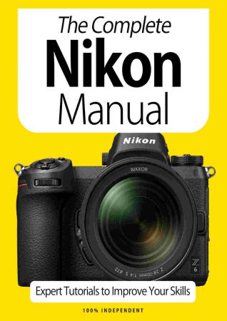 The Complete Nikon Manual   Expert Tutorials To Improve Your Skills, 7th Edition October 2020