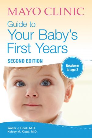 Mayo Clinic Guide to Your Baby's First Years: Newborn to Age 3, 2nd Edition