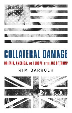 Collateral Damage: Britain, America, and Europe in the Age of Trump (HQ)