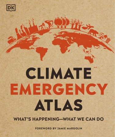 Climate Emergency Atlas: What's Happening: What We Can Do