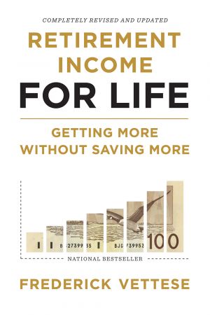 Retirement Income for Life: Getting More without Saving More (Second Edition), 2nd Edition