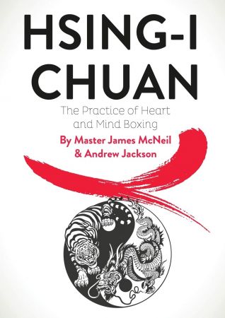 Hsing I Chuan: The Practice of Heart and Mind Boxing