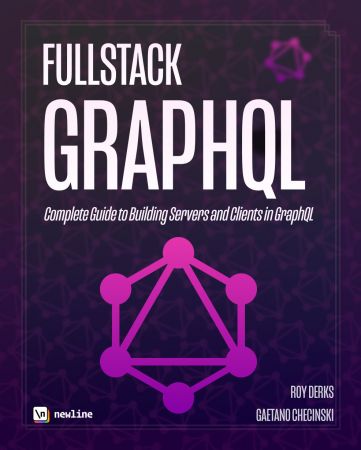 Fullstack GraphQL   The Complete Guide to Building GraphQL Clients and Servers
