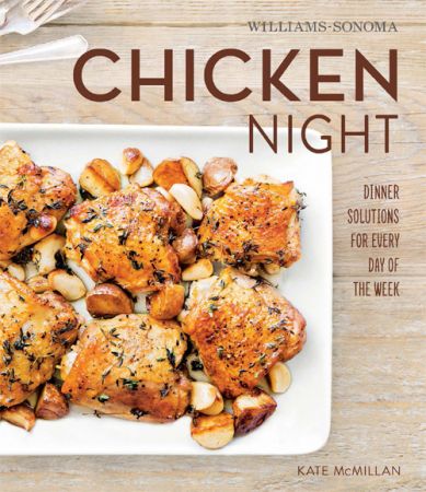 Williams Sonoma Chicken Night: Dinner Solutions for Every Day of the Week